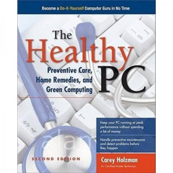 The Healthy PC: Preventive Care, Home Remedies, and Green Computing, 2nd Edition