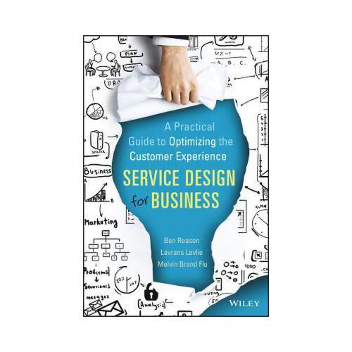 Service Design for Business  A Practical Guide to Optimizing the Customer Experience