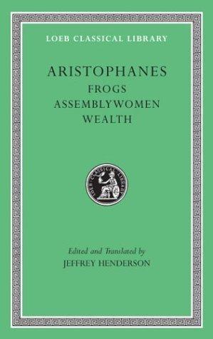 Aristophanes, IV：Frogs, Assemblywomen, Wealth (Loeb Classical Library, No.180)