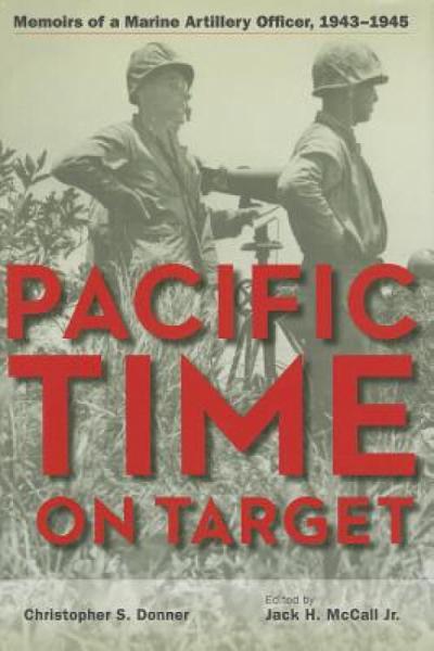 PacificTimeonTarget:MemoirsofaMarineArtilleryOfficer,1943-1945
