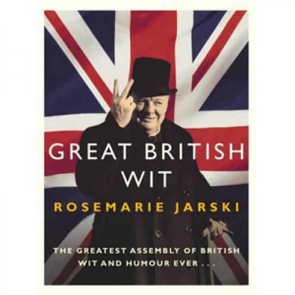 Great British Wit: The Greatest Assembly of British Wit and Humour Ever
