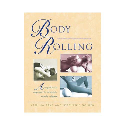 Body Rolling  An Experiential Approach to Complete Muscle Release