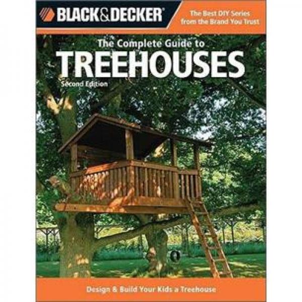 The Complete Guide to Treehouses: Design & Build Your Kids a Treehouse (Black & Decker)