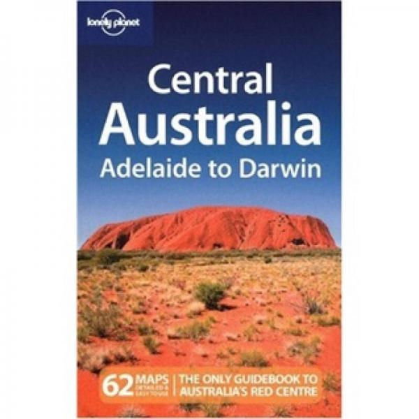 Lonely Planet: Central Australia - Adelaide to Darwin孤独星球旅行指南：澳洲中部 从阿德莱德到达尔文