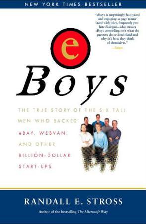 eBoys：The True Story of the Six Tall Men Who Backed eBay, Webvan and Other Billion-dollar Start-ups