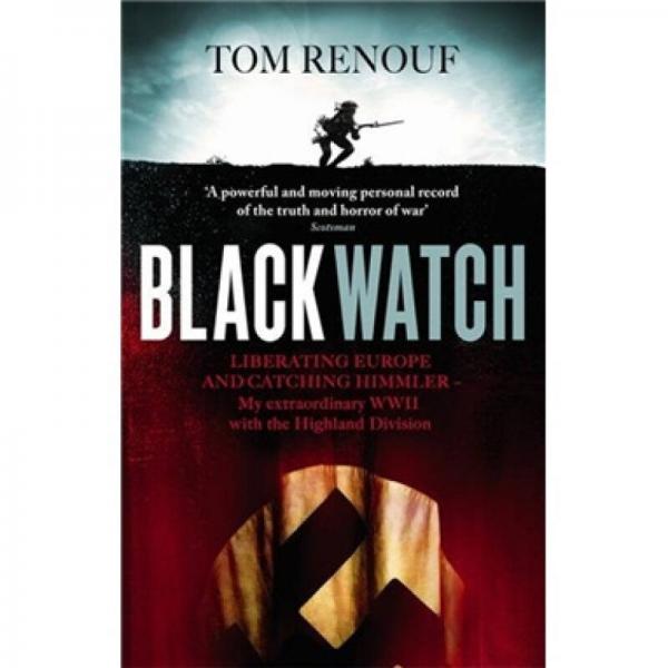 Black Watch: Liberating Europe and Catching Himmler