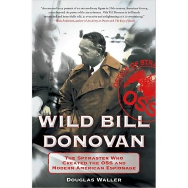 WildBillDonovan:TheSpymasterWhoCreatedtheOSSandModernAmericanEspionage