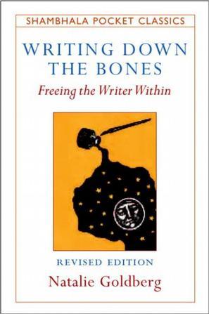Writing Down the Bones：Freeing the Writer Within (Shambhala Pocket Classics)