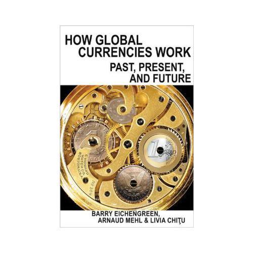 How Global Currencies Work: Past, Present, and Future