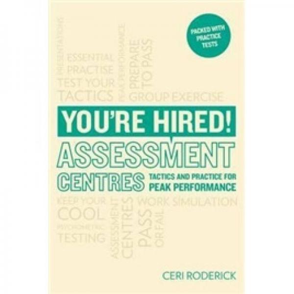 You're Hired! Assessment Centres: Essential Advice for Peak Performance