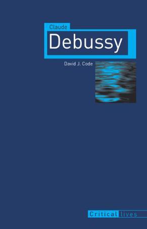 Claude Debussy (Reaktion Books - Critical Lives)