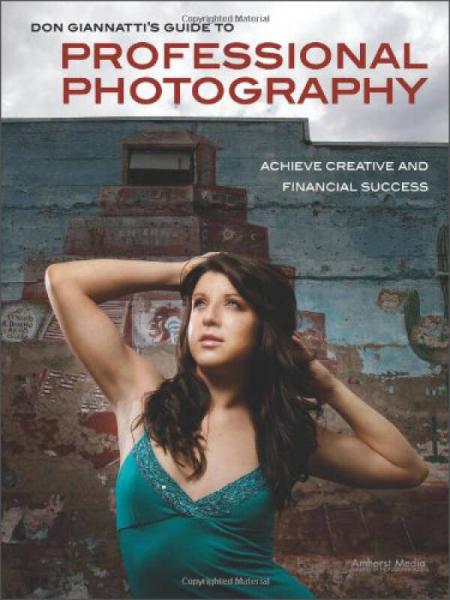 Don Giannatti's Guide to Professional Photography: Achieve Creative and Financial Success