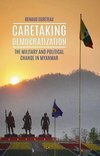 Caretaking Democratization：The Military and Political Change in Myanmar