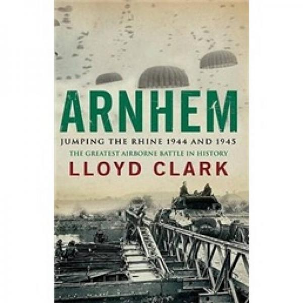 Arnhem: Jumping the Rhine 1944 and 1945