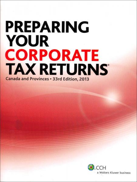 Preparing Your Corporate Tax Returns: Canada and Provinces, 2013 Edition For 2012 Returns