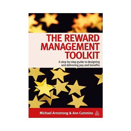 The Reward Management Toolkit: A Step-By-Step Guide to Designing and Delivering Pay and Benefits