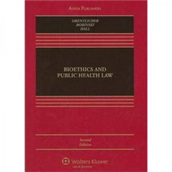 Bioethics and Public Health Law (Coursebook Series)[生物伦理学与公共卫生法(第二版)]