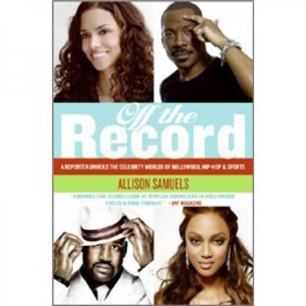 Off the Record: A Reporter Unveils the Celebrity Worlds of Hollywood, Hip-hop, and Sports