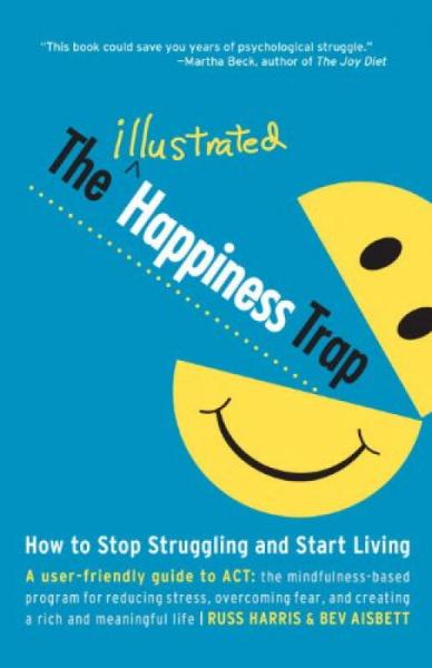 The Illustrated Happiness Trap  How to Stop Struggling and Start Living