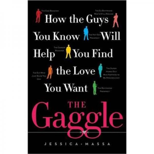 The Gaggle: How the Guys You Know Will Help You Find the Love You Want