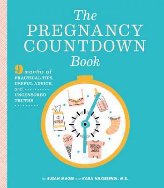 The Pregnancy Countdown Book: Nine Months of Practical Tips, Useful Advice, and Uncensored Truths