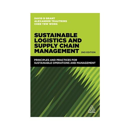 Sustainable Logistics and Supply Chain Management: Principles and Practices for Sustainable Operations and Management