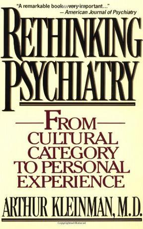 Rethinking Psychiatry：From Cultural Category to Personal Experience