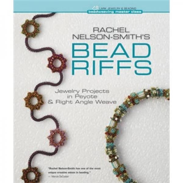 Rachel Nelson-Smith's Bead Riffs: Jewelry Projects in Peyote & Right Angle Weave