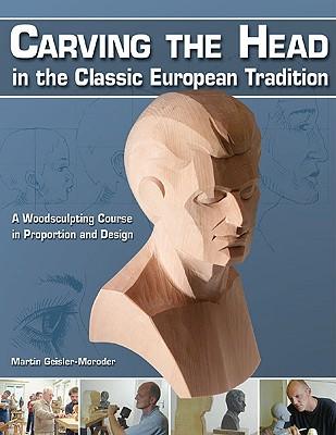 CarvingtheHeadintheClassicEuropeanTradition:AWoodsculptingCourseinProportionandDesign