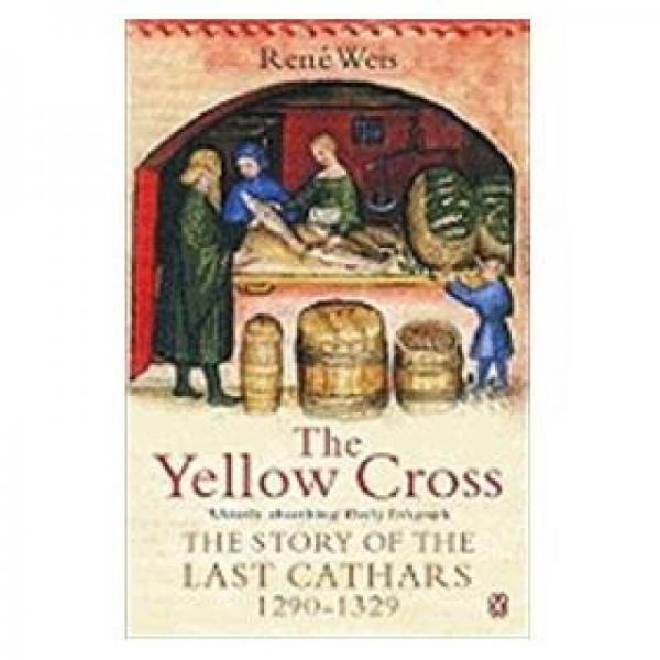 The Yellow Cross: The Story of the Last Cathars 1290-1329