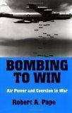 Bombing to Win：Air Power and Coercion in War