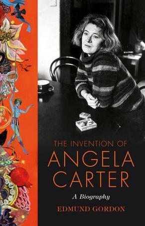 The Invention of Angela Carter：A Biography