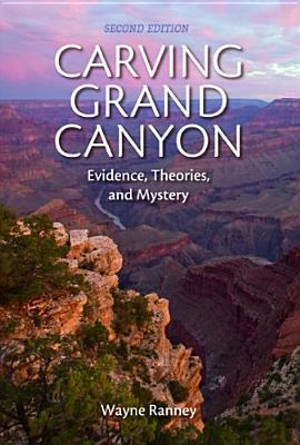 CarvingGrandCanyon:Evidence,Theories,andMystery,SecondEdition