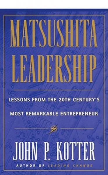 Matsushita: Lessons from the 20th Century's Most Remarkable Entrepreneur