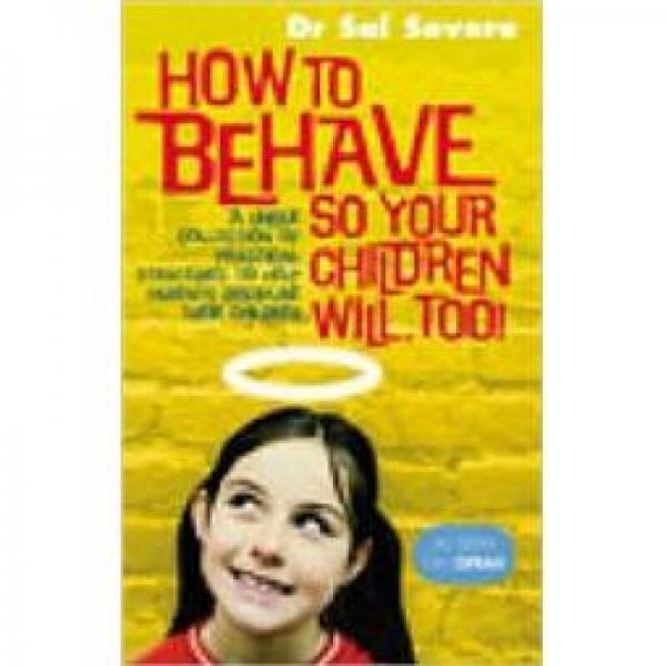 How to Behave So Your Children Will, Too!