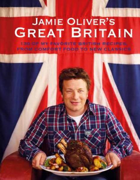 Jamie Oliver's Great Britain: 130 of My Favorite British Recipes, from Comfort Food to New Classics