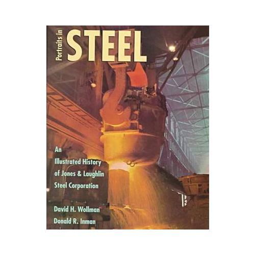 Potraits in Steel: An Illustrated History of Jones & Laughlin Steel Corporation