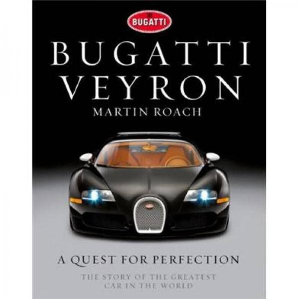 Bugatti Veyron: A Quest for Perfection - The Story of the Greatest Car in the World