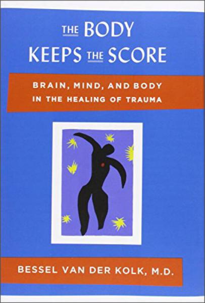 The Body Keeps the Score：Brain, Mind, and Body in the Healing of Trauma