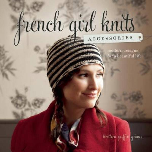 French Girl Knits Accessories: Modern Designs for a Beautiful Life