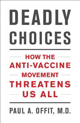 DeadlyChoices:HowtheAnti-VaccineMovementThreatensUsAll