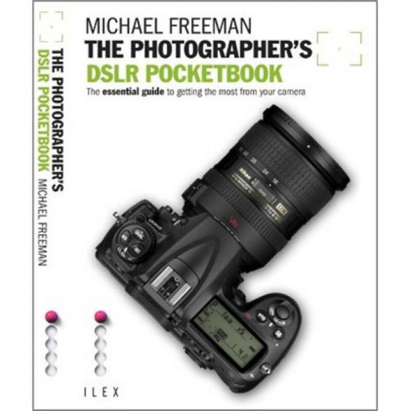 The Photographer's Dslr Pocketbook: The Essential Guide to Getting the Most from Your Camera