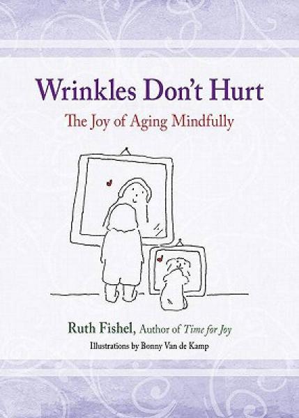 Wrinkles Don't Hurt: Daily Meditations on the Joy of Aging Mindfully