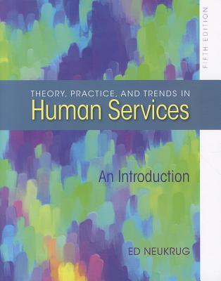 Theory,Practice,andTrendsinHumanServices:AnIntroduction
