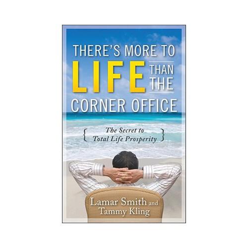 There\'s More to Life Than the Corner Office: The Secret to Total Life Prosperity