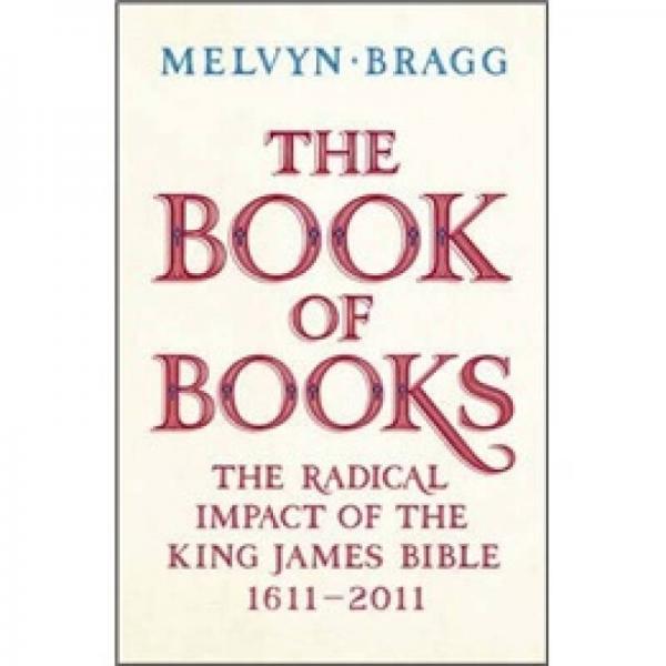 The Book of Books: The Radical Impact of the King James Bible 1611-2011