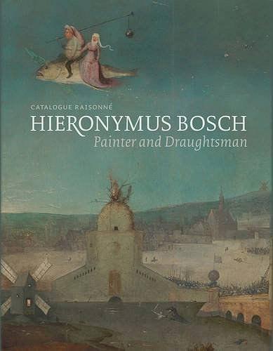 Hieronymus Bosch, Painter and Draughtsman：Catalogue Raisonne