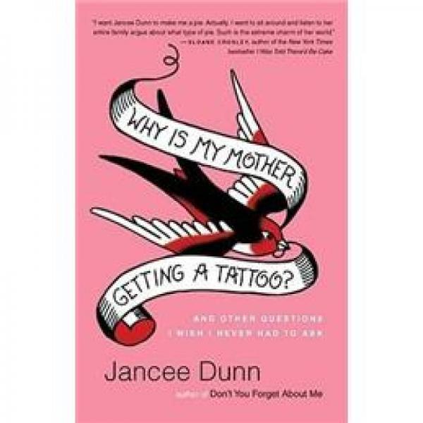 Why Is My Mother Getting a Tattoo?: And Other Questions I Wish I Never Had to Ask