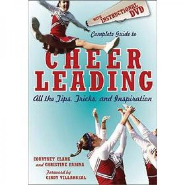 Complete Guide to Cheerleading: All the Tips, Tricks, and Inspiration
