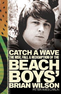 CatchaWave:TheRise,Fall,andRedemptionoftheBeachBoys'BrianWilson